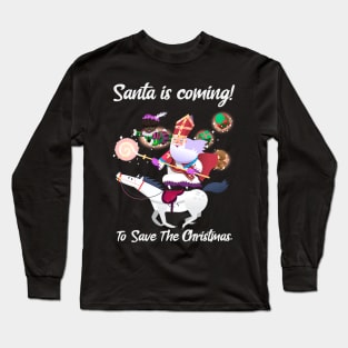 Santa Is Coming To Save The Christmas Long Sleeve T-Shirt